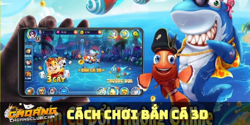 cach-choi-game-ban-ca-3d